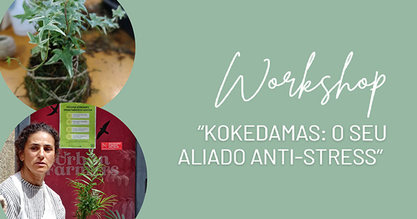 Workshop: “Kokedamas: o seu aliado anti-stress”